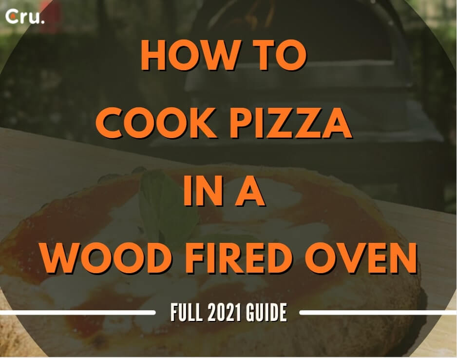 How to Cook Pizza in a Wood Fired Oven Full 2021 Guide Cru Ovens